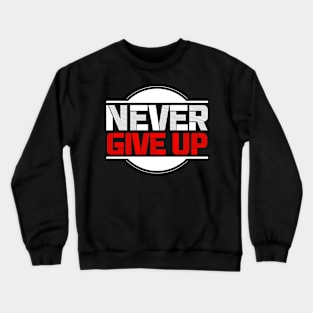 Never give up Crewneck Sweatshirt